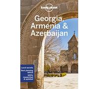 Lonely Planet Georgia, Armenia & Azerbaijan: Perfect for exploring top sights and taking roads less travelled
