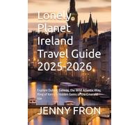 Lonely Planet Ireland Travel Guide 2025-2026: Explore Dublin, Galway, the Wild Atlantic Way, Ring of Kerry & Hidden Gems of the Emerald Isle
