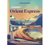 Lonely Planet Journey Orient Express: Experience one of the World's Great Adventures | Features Maps & Must-Do Stops | Build Your Own Unique Itinerary | Expert Travel Tips