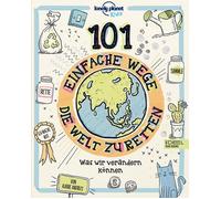 Lonely Planet Kid 101 einfache Wege, die Welt zu retten: Was wir ve (Tascabile)