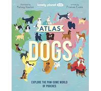 Lonely Planet Kids Atlas of Dogs
