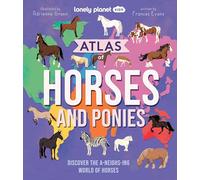 Lonely Planet Kids Atlas of Horses and Ponies: Discover the A-Neigh-zing World of Horses