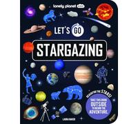 Lonely Planet Kids Let's Go Stargazing: Become an Expert Stargazer | Read Awesome Facts & Learn How to Navigate the Night Sky | Fun Challenges & Beautiful Photography