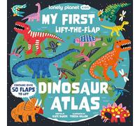 Lonely Planet Kids My First Lift-the-flap Dinosaur Atlas: Contains Over 50 Flaps to Lift