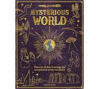 Lonely Planet Kids Mysterious World: Discover All That is Strange and Unexplained Across our Planet: 100 Strange & Unexplained Enigmas | From the ... | Packed with Fun Facts, Photographs & Maps