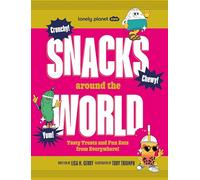 Lonely Planet Kids Snacks Around the World: Over 200 Quirky & Tasty Snacks From Across the Planet | From Cheese & Onion Chocolate to Salted Egg Popcorn | Photos Throughout