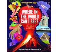 Lonely Planet Kids Where In The World Can I See?: Discover Mind Bending Places & Creatures | Sharks, Dinosaur Fossils & Rockets Blasting Off | Awesome Facts, Maps & Photos