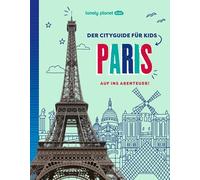 LONELY PLANET Kinderreiseführer Der Cityguide für Kids Paris: Auf ins Abenteuer!