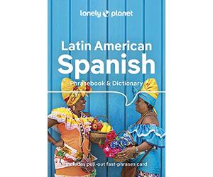 Lonely Planet Latin American Spanish Phrasebook & Dictionary: Learn Essential Phrases & Vocabulary | 3,500 Word Two-Way Dictionary | Pull-Out Fast Phrases Card | Travel with Confidence
