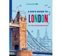 Lonely Planet Kids A Kid's Guide to London: Let the Adventure Begin!