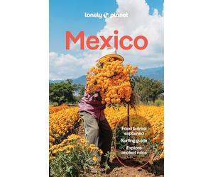 Lonely Planet Mexico: Plan the Trip of a Lifetime | Detailed Itineraries & Maps | Insider Tips | Covers ETulum, Oaxaca, Copper Canyon and more