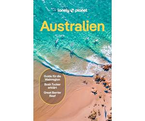 LONELY PLANET Reiseführer Australien: Eigene Wege gehen und Einzigartiges erleben.