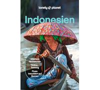 LONELY PLANET Reiseführer Indonesien: Eigene Wege gehen und Einzigartiges erleben.