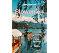 LONELY PLANET Reiseführer Slowenien: Eigene Wege gehen und Einzigartiges erleben.