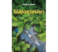 LONELY PLANET Reiseführer Südostasien: Eigene Wege gehen und Einzigartiges erleben.