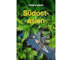 LONELY PLANET Reiseführer Südostasien: Eigene Wege gehen und Einzigartiges erleben.