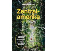 LONELY PLANET Reiseführer Zentralamerika: Eigene Wege gehen und Einzigartiges erleben.