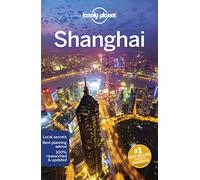 Lonely Planet Shanghai: Lonely Planet's most comprehensive guide to the city