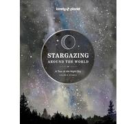 Lonely Planet Stargazing Around the World: A Tour of the Night Sky: Plan a Starr