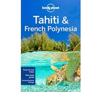 Lonely Planet Tahiti & French Polynesia [Lingua Inglese]: Perfect for exploring top sights and taking roads less travelled