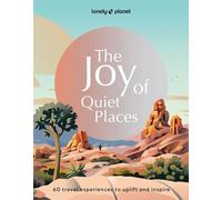Lonely Planet The Joy of Quiet Places: 60 travel experiences to uplift and inspire
