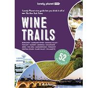 Lonely planet wine trails: plan 52 perfect weekends in wine country - Plan...