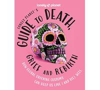 Lonely Planet Lonely Planet's Guide to Death, Grief and Rebir (Copertina rigida)