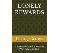 LONELY REWARDS: A Survival Guide for Realtors Who Refuse to Quit