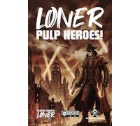Loner: Pulp Heroes!: A Geared Towards Loner for antiheroes and masked vigilantes