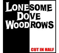 Lonesome Dove Woodrows - Cut in Half