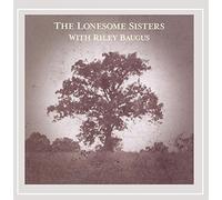 Lonesome Sisters - Lonesome Sisters With Riley Baugus: Going Home Sho