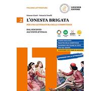 L'onesta brigata. Per una letteratura delle competenze. Per le Scuole superiori. Con e-book. Con espansione online. Dal Seicento all'Unita d'Italia (Vol. 2)