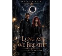 LONG AS WE BREATHE | A Drakkaer Novel: FIRST TIME IN FOREVER: Part Two