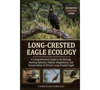LONG-CRESTED EAGLE ECOLOGY: A Comprehensive Guide to the Biology, Hunting Behavior, Habitat Adaptations, and Conservation of Africa’s Long-Crested Eagle