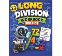 Long Division Workbook for Kids Grades 4 - 6.: A Step-by-Step Practice Guide with Multi-Digit Division Worksheets, Word Problems, and Solutions for Home School or Classroom Learning