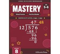 Long Division Workbook: Mastery, Grades 5-6: 2-Digit Divisor, 3-Digit Dividend | Mixed Practice and Find the Mistake | D.M.S.B. Method | Answer Key Included