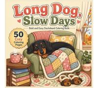 Long Dog, Slow Days - Dachshund Coloring Book: A Bold and Easy Cozy Dachshund Coloring Book with 50 Relaxing Scenes for Adults and Dog Lovers