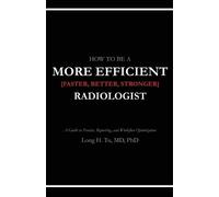 Long H Tu How to be a More Efficient Radiologist (Tascabile)