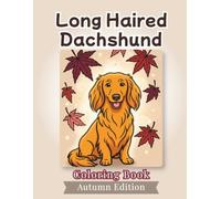 Long Haired Dachshund Coloring Book: Autumn Edition: Bold and Easy Coloring Book Designs for Adults and Seniors Featuring Cute and Simple Dog ... Stress Relief, Relaxation, and Mindfulness