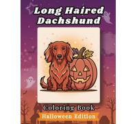 Long Haired Dachshund Coloring Book: Halloween Edition: Bold and Easy Coloring Book Designs for Adults and Seniors Featuring Cute and Simple Dog ... Stress Relief, Relaxation, and Mindfulness