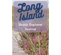 Long Island Beach Explorer Journal: Discover, Record, and Remember Your Adventures Along Long Island's Beautiful Coastline