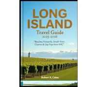 Long Island Travel Guide 2025-2026: Beaches, Vineyards, Small-Town Charms & Day Trips from NYC