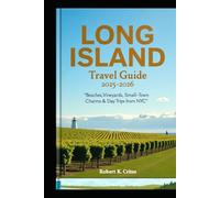 Long Island Travel Guide 2025-2026: Beaches, Vineyards, Small-Town Charms & Day Trips from NYC