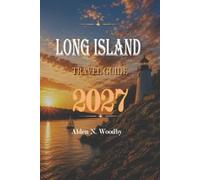 LONG ISLAND TRAVEL GUIDE 2027: Complete Visitor Handbook Covering Coastal Towns, Beaches Accommodation Areas, and Detailed Navigation Map for Easy Trip Planning