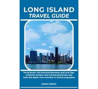 LONG ISLAND TRAVEL GUIDE: Travel Smart with Practical Itineraries and Local Tips, Authentic Outdoor and Cultural Adventures, and Must-See Sights from Montauk to Central Long Island
