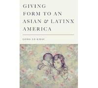 Long Le-Khac Giving Form to an Asian and Latinx America (Copertina rigida)