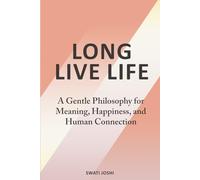 Long Live Life: A Gentle Philosophy for Meaning, Happiness, and Human Connection