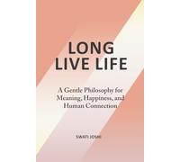 Long Live Life: A Gentle Philosophy for Meaning, Happiness, and Human Connection