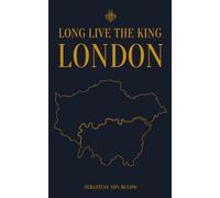 LONG LIVE THE KING - LONDON: A Knightly Guide to the Modern Kingdom: 6