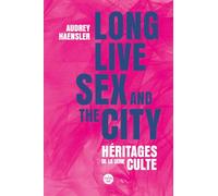 Long Lives Sex and the City: Héritages de la série culte